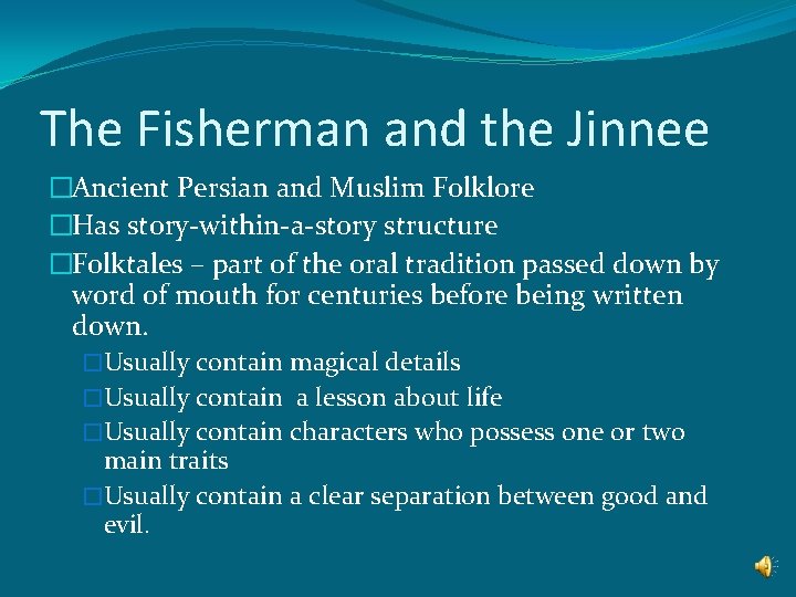 The Fisherman and the Jinnee �Ancient Persian and Muslim Folklore �Has story-within-a-story structure �Folktales