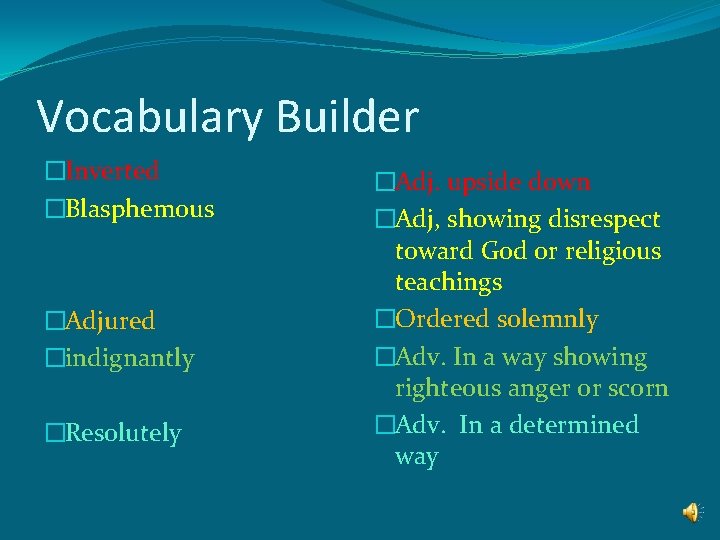 Vocabulary Builder �Inverted �Blasphemous �Adjured �indignantly �Resolutely �Adj. upside down �Adj, showing disrespect toward