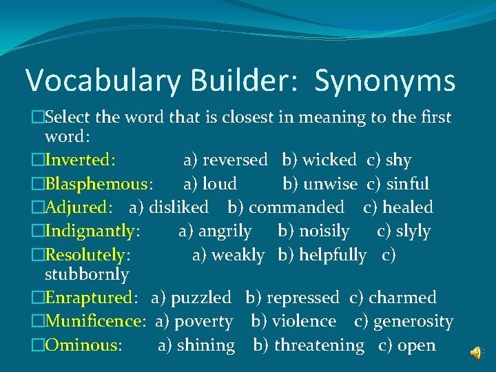 Vocabulary Builder: Synonyms �Select the word that is closest in meaning to the first