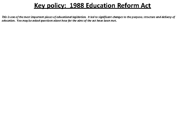 Key policy: 1988 Education Reform Act This is one of the most important pieces