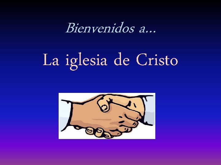 Bienvenidos a… La iglesia de Cristo 