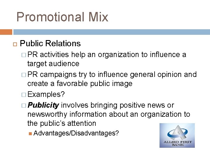 Promotional Mix Public Relations � PR activities help an organization to influence a target