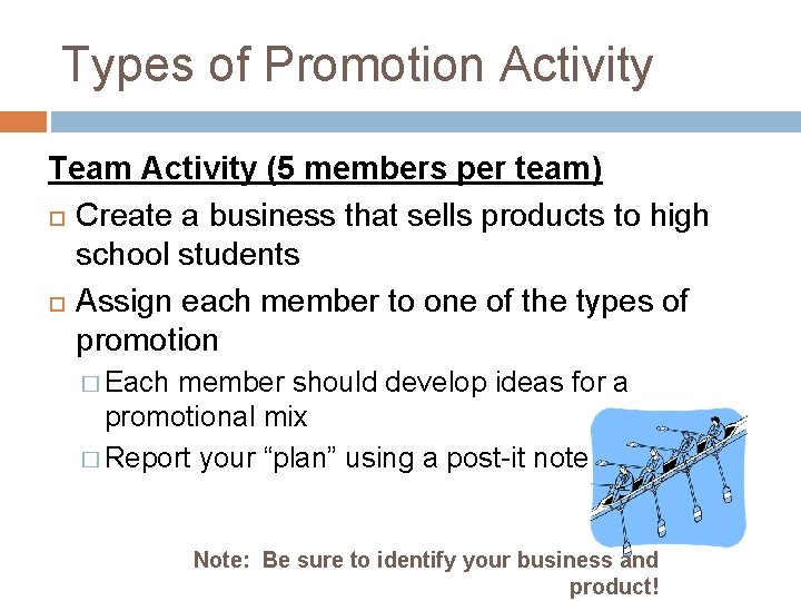 Types of Promotion Activity Team Activity (5 members per team) Create a business that