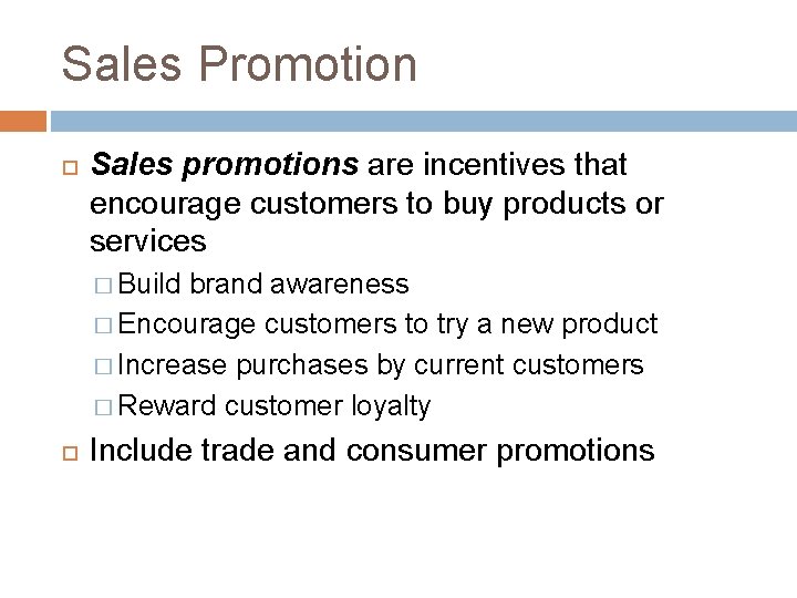 Sales Promotion Sales promotions are incentives that encourage customers to buy products or services