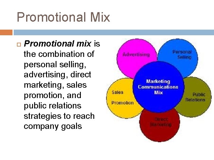 Promotional Mix Promotional mix is the combination of personal selling, advertising, direct marketing, sales