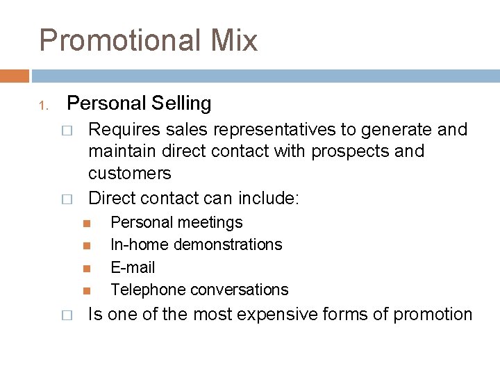 Promotional Mix 1. Personal Selling � � Requires sales representatives to generate and maintain