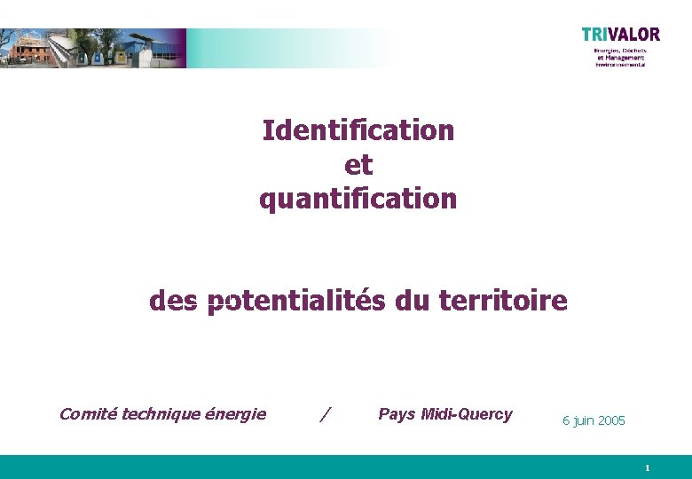 Identification et quantification des potentialités du territoire Comité technique énergie / Pays Midi-Quercy 6