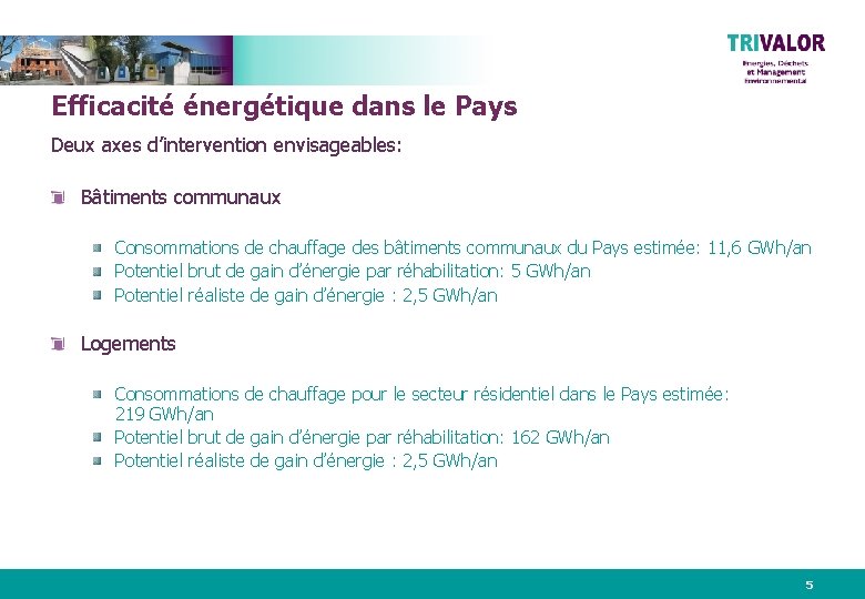 Efficacité énergétique dans le Pays Deux axes d’intervention envisageables: Bâtiments communaux Consommations de chauffage