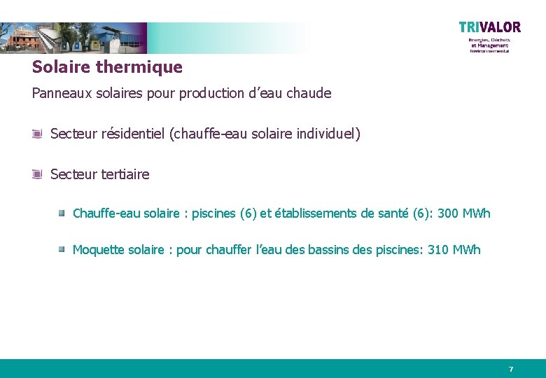 Solaire thermique Panneaux solaires pour production d’eau chaude Secteur résidentiel (chauffe-eau solaire individuel) Secteur