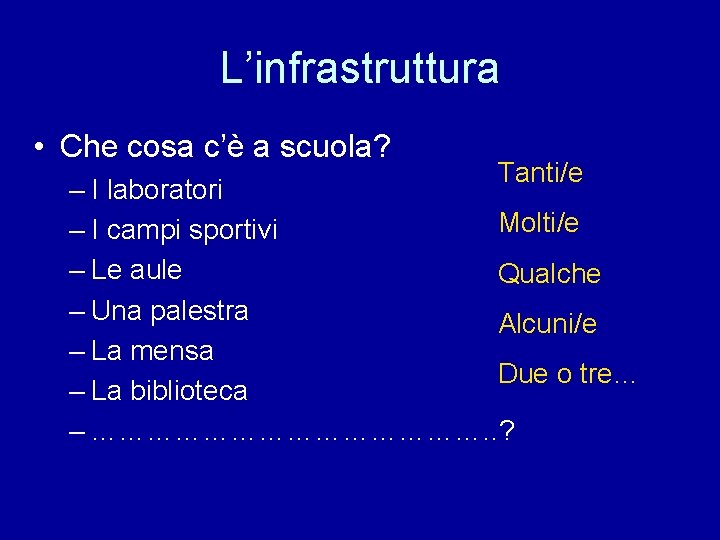 L’infrastruttura • Che cosa c’è a scuola? Tanti/e – I laboratori Molti/e – I