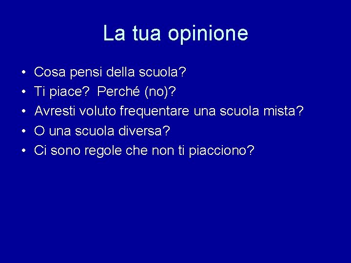 La tua opinione • • • Cosa pensi della scuola? Ti piace? Perché (no)?