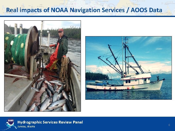 Real impacts of NOAA Navigation Services / AOOS Data Hydrographic Services Review Panel Juneau,