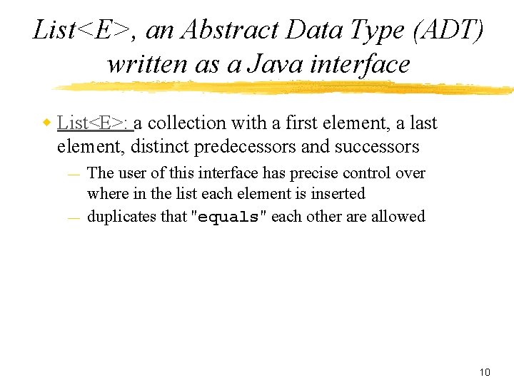 List<E>, an Abstract Data Type (ADT) written as a Java interface w List<E>: a
