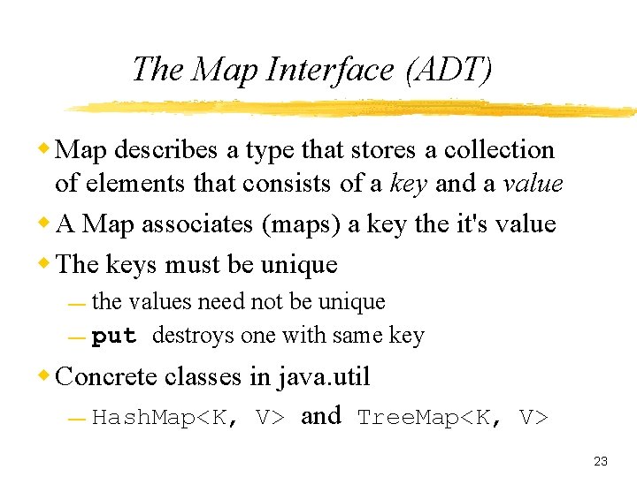 The Map Interface (ADT) w Map describes a type that stores a collection of