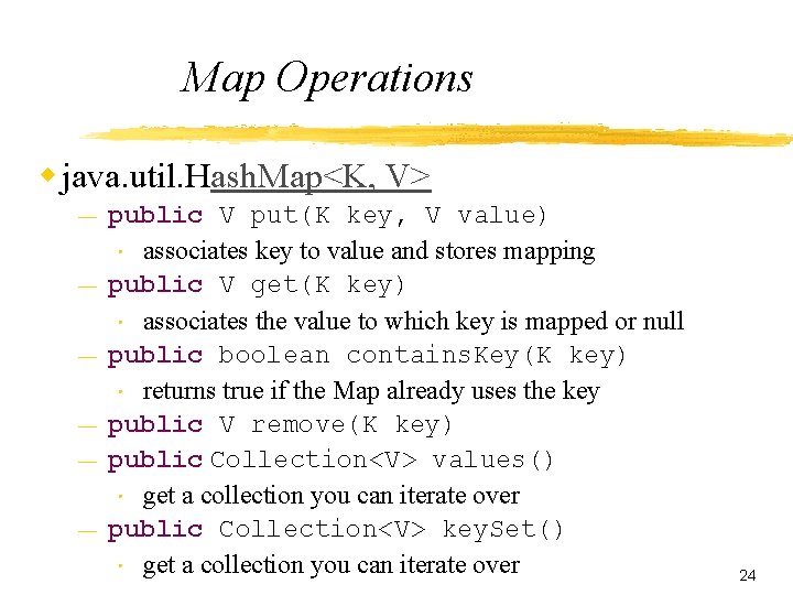 Map Operations w java. util. Hash. Map<K, V> — — — public V put(K