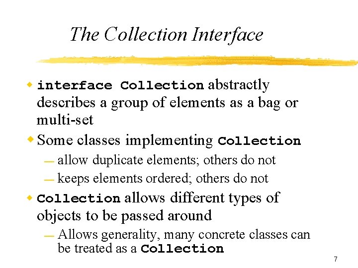 The Collection Interface w interface Collection abstractly describes a group of elements as a