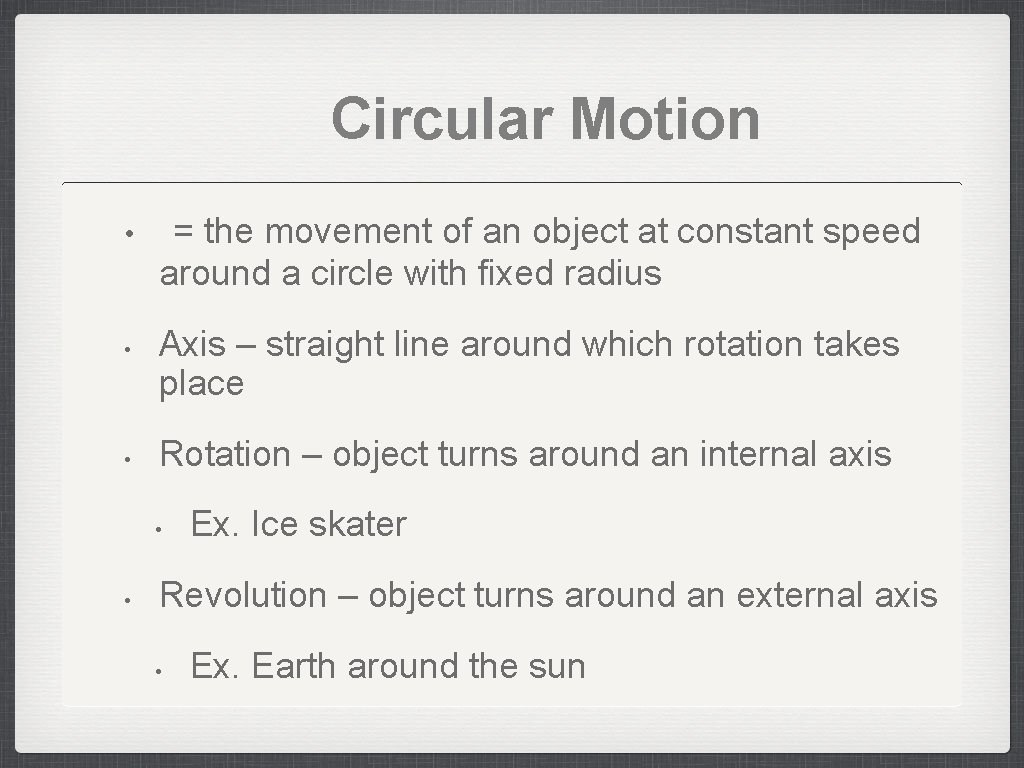 Circular Motion • • • = the movement of an object at constant speed