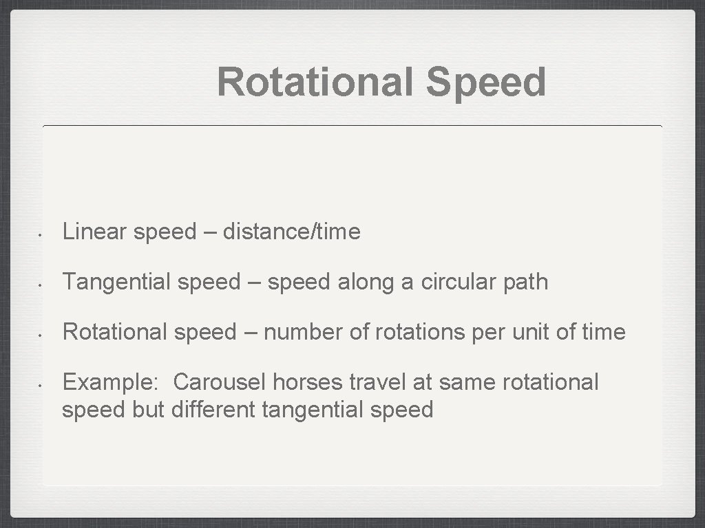Rotational Speed • Linear speed – distance/time • Tangential speed – speed along a