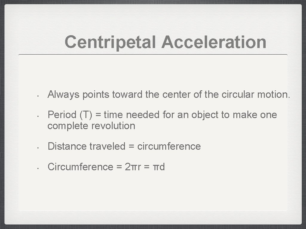 Centripetal Acceleration • • Always points toward the center of the circular motion. Period