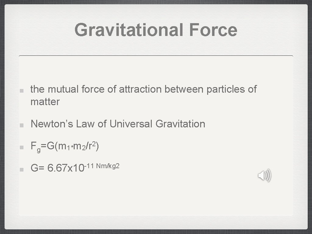Gravitational Force the mutual force of attraction between particles of matter Newton’s Law of