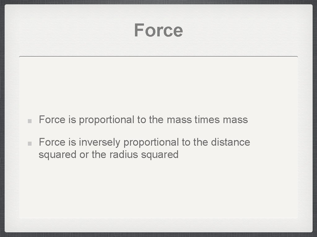 Force is proportional to the mass times mass Force is inversely proportional to the