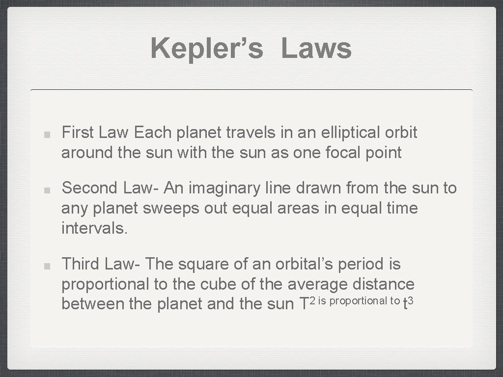 Kepler’s Laws First Law Each planet travels in an elliptical orbit around the sun