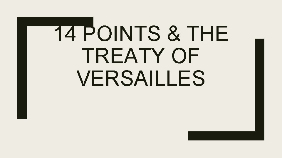 14 POINTS THE TREATY OF VERSAILLES Essential Questions