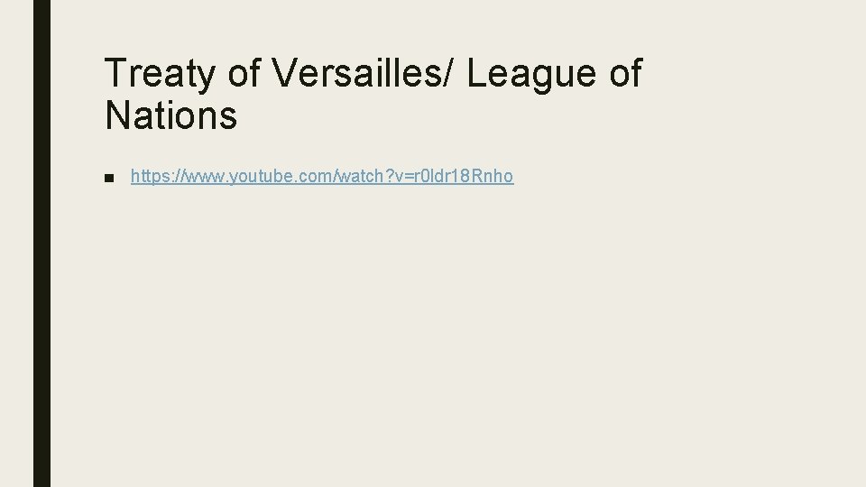 Treaty of Versailles/ League of Nations ■ https: //www. youtube. com/watch? v=r 0 ldr Treaty of Versailles/ League of Nations ■ https: //www. youtube. com/watch? v=r 0 ldr