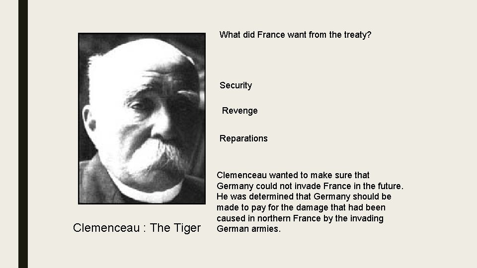 What did France want from the treaty? Security Revenge Reparations Clemenceau : The Tiger What did France want from the treaty? Security Revenge Reparations Clemenceau : The Tiger