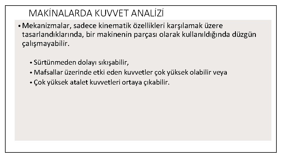 MAKİNALARDA KUVVET ANALİZİ • Mekanizmalar, sadece kinematik özellikleri karşılamak üzere tasarlandıklarında, bir makinenin parçası