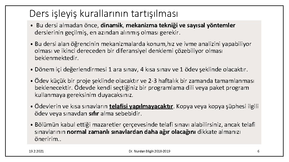 Ders işleyiş kurallarının tartışılması • Bu dersi almadan önce, dinamik, mekanizma tekniği ve sayısal