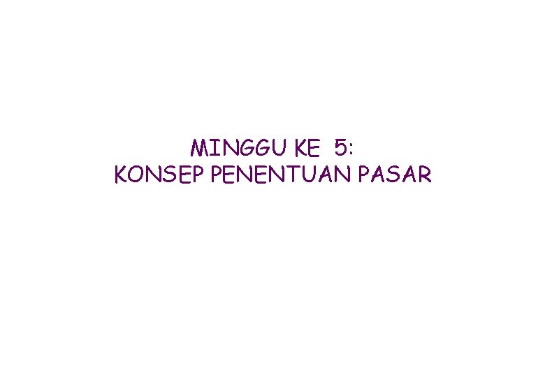 MINGGU KE 5: KONSEP PENENTUAN PASAR 