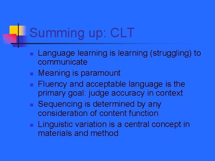 Summing up: CLT n n n Language learning is learning (struggling) to communicate Meaning