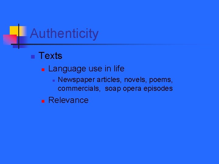 Authenticity n Texts n Language use in life n n Newspaper articles, novels, poems,