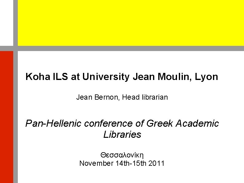 Koha ILS at University Jean Moulin, Lyon Jean Bernon, Head librarian Pan-Hellenic conference of