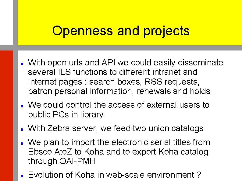 Openness and projects With open urls and API we could easily disseminate several ILS