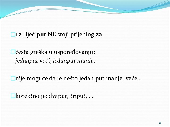 �uz riječ put NE stoji prijedlog za �česta greška u uspoređovanju: jedanput veći; jedanput