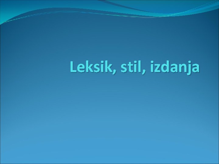 Leksik, stil, izdanja 