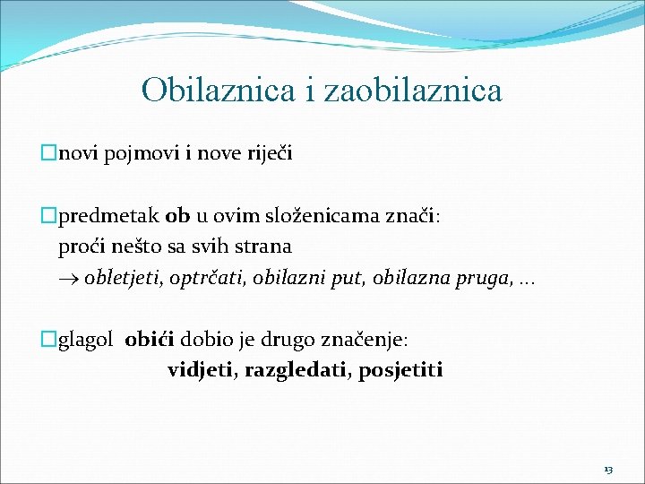 Obilaznica i zaobilaznica �novi pojmovi i nove riječi �predmetak ob u ovim složenicama znači: