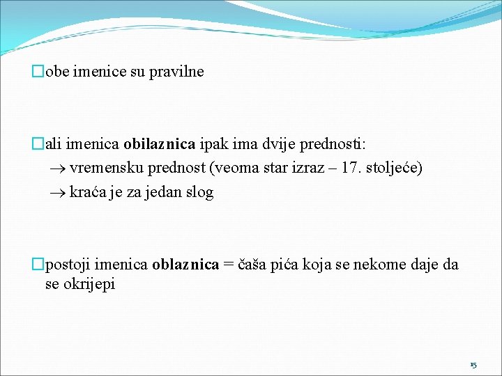 �obe imenice su pravilne �ali imenica obilaznica ipak ima dvije prednosti: vremensku prednost (veoma