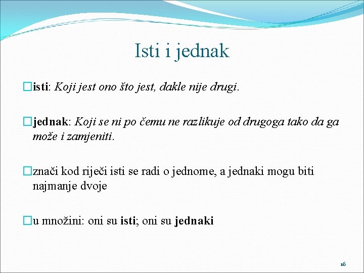 Isti i jednak �isti: Koji jest ono što jest, dakle nije drugi. �jednak: Koji