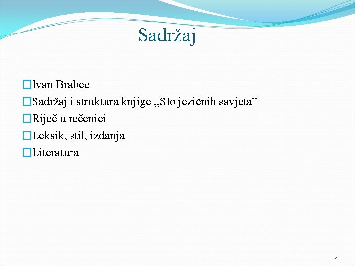 Sadržaj �Ivan Brabec �Sadržaj i struktura knjige , , Sto jezičnih savjeta” �Riječ u