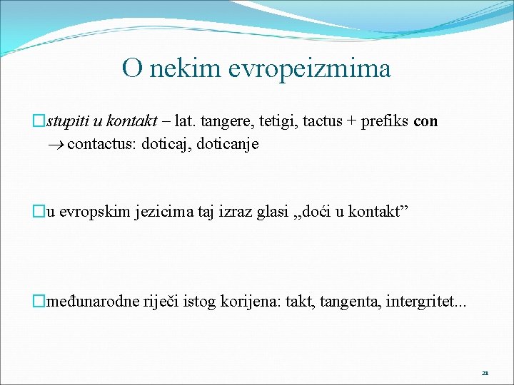 O nekim evropeizmima �stupiti u kontakt lat. tangere, tetigi, tactus + prefiks contactus: doticaj,