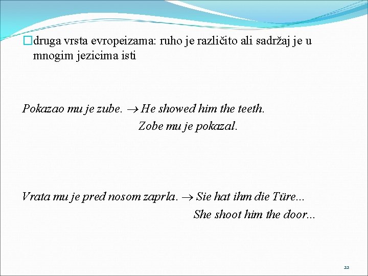 �druga vrsta evropeizama: ruho je različito ali sadržaj je u mnogim jezicima isti Pokazao