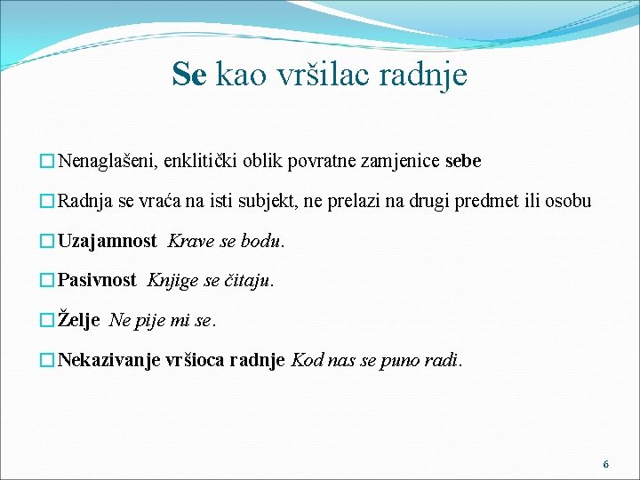 Se kao vršilac radnje �Nenaglašeni, enklitički oblik povratne zamjenice sebe �Radnja se vraća na