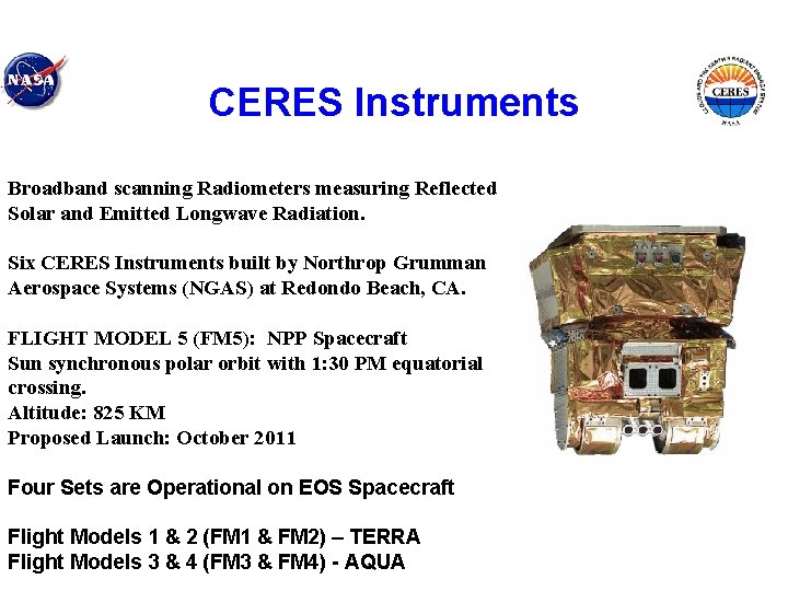 CERES Instruments Broadband scanning Radiometers measuring Reflected Solar and Emitted Longwave Radiation. Six CERES