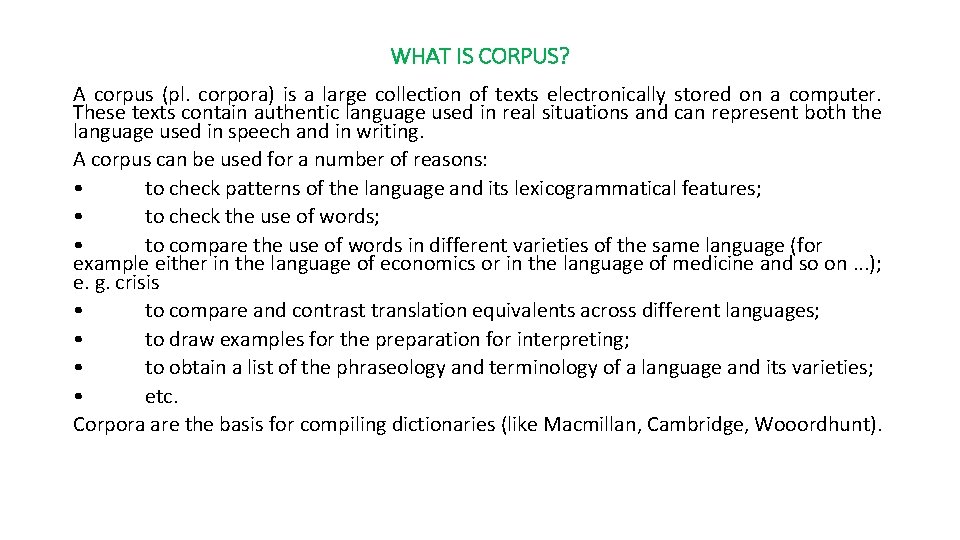 WHAT IS CORPUS? A corpus (pl. corpora) is a large collection of texts electronically