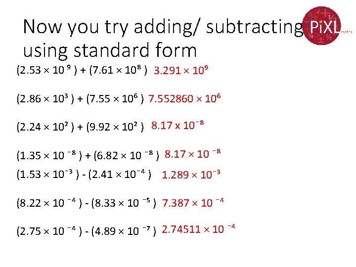 Now you try adding/ subtracting using standard form (2. 53 × 10 ⁹ )