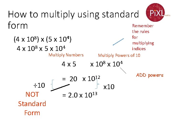 How to multiply using standard Remember form the rules for multiplying indices Multiply Powers