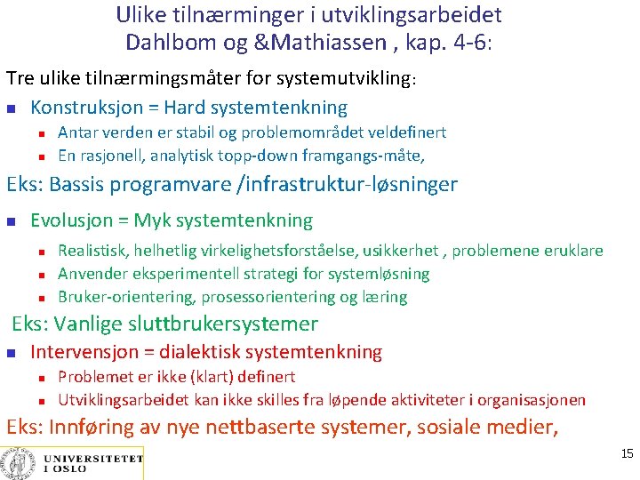 Ulike tilnærminger i utviklingsarbeidet Dahlbom og &Mathiassen , kap. 4 -6: Tre ulike tilnærmingsmåter